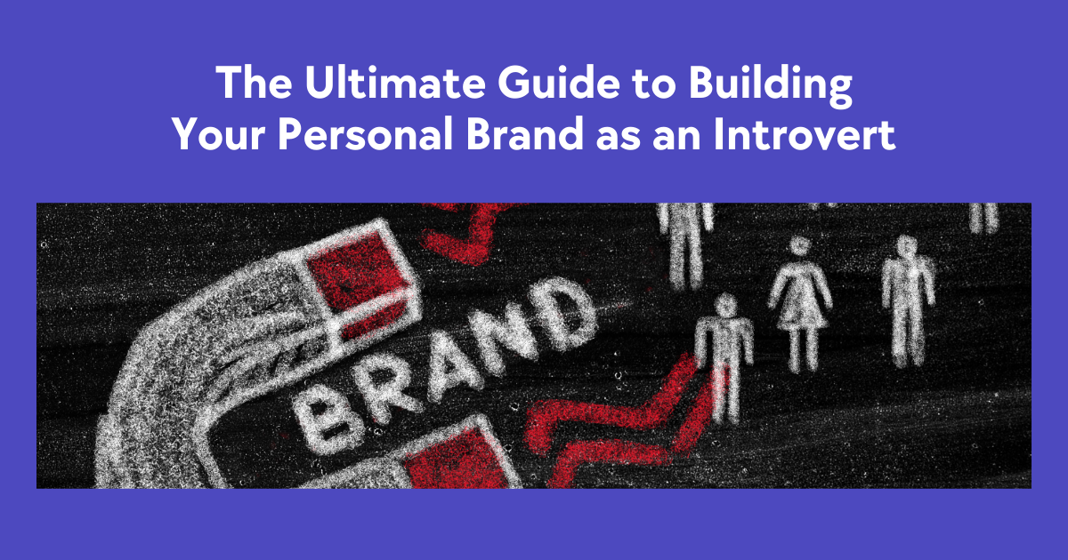 The Ultimate Guide to Building Your Personal Brand as an Introvert